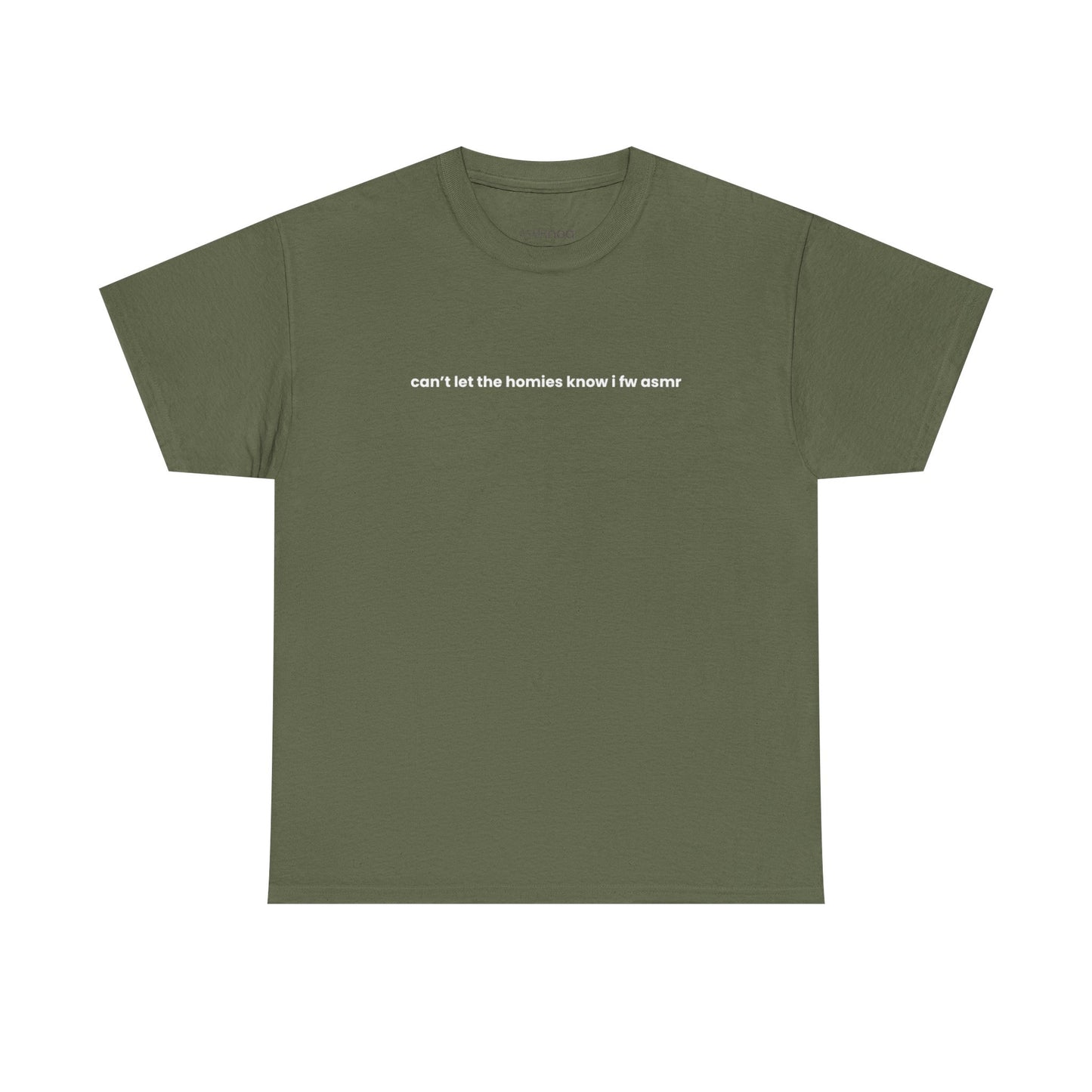"Can’t Let the Homies Know I fw ASMR" Tee