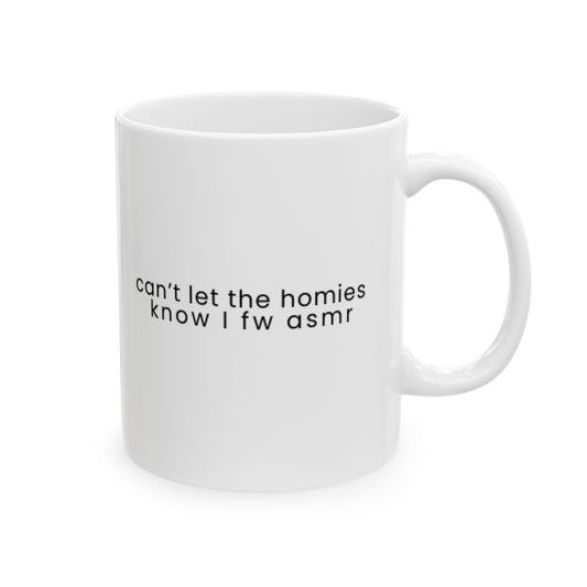 "Can't let the homies know I fw asmr" Mug